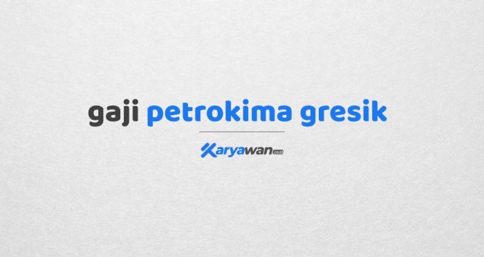 Gaji karyawan pt petrokimia gresik semua jabatan